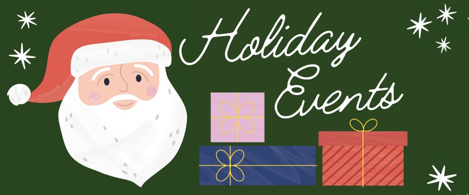 Graphic of Santa Claus with 'Holiday Events' text, surrounded by snowflakes and three colorful gift boxes